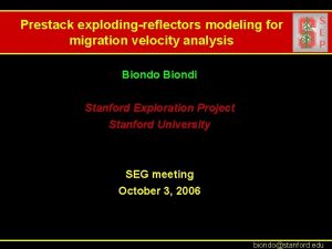 Prestack explodingreflectors modeling for migration velocity analysis Biondo