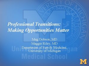 Professional Transitions Making Opportunities Matter Meg Dobson MD