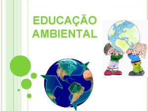 EDUCAO AMBIENTAL NDICE Introduo Educao Ambiental Reduzir Reutilizar