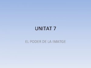 UNITAT 7 EL PODER DE LA IMATGE LA