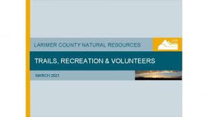 LARIMER COUNTY NATURAL RESOURCES TRAILS RECREATION VOLUNTEERS MARCH