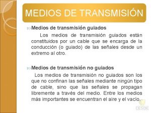 MEDIOS DE TRANSMISIN Medios de transmisin guiados Los