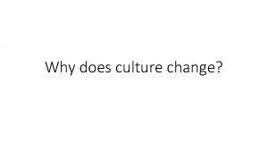 Why does culture change Why does culture change
