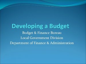 Developing a Budget Finance Bureau Local Government Division