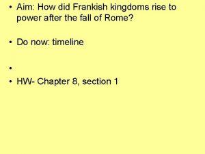 Aim How did Frankish kingdoms rise to power