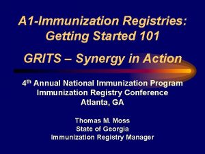 A 1 Immunization Registries Getting Started 101 GRITS