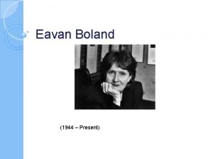 Eavan Boland 1944 Present Background Eavan Boland was