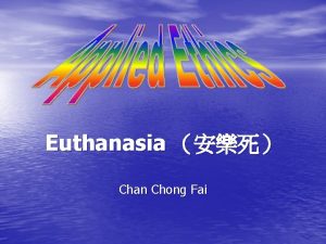 Euthanasia Chan Chong Fai Euthanasia good death Intentional