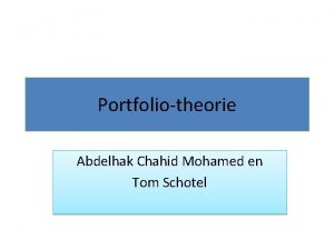 Portfoliotheorie Abdelhak Chahid Mohamed en Tom Schotel Inhoud