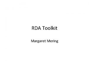 RDA Toolkit Margaret Mering RDA Toolkit Available http