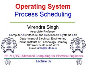 Operating System Process Scheduling Virendra Singh Associate Professor