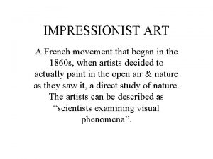IMPRESSIONIST ART A French movement that began in