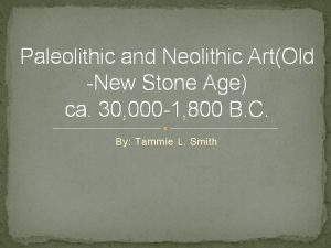 Paleolithic and Neolithic ArtOld New Stone Age ca