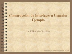 Construccin de Interfaces a Usuario Ejemplo Un Editor