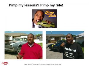 Pimp my lessons Pimp my ride Pimp up