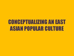 CONCEPTUALIZING AN EAST ASIAN POPULAR CULTURE SE ARGUMENTA