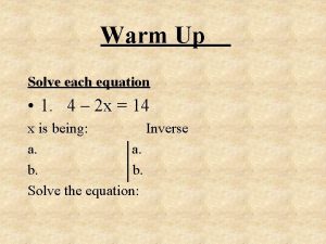 Warm Up Solve each equation 1 4 2
