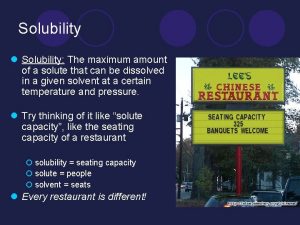 Solubility l Solubility The maximum amount of a