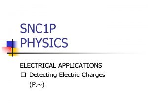 SNC 1 P PHYSICS ELECTRICAL APPLICATIONS Detecting Electric