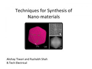 Techniques for Synthesis of Nanomaterials Akshay Tiwari and