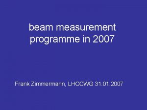 beam measurement programme in 2007 Frank Zimmermann LHCCWG