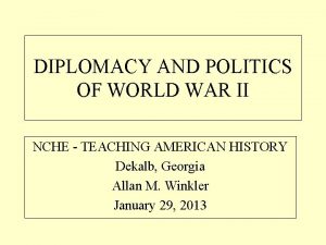 DIPLOMACY AND POLITICS OF WORLD WAR II NCHE