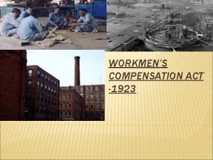 WORKMENS COMPENSATION ACT 1923 INTRODUCTION Workmens Compensation Act