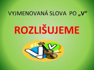 VYJMENOVAN SLOVA PO V ROZLIUJEME y nebo vka