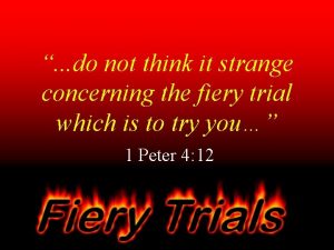 do not think it strange concerning the fiery