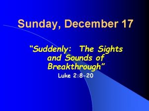 Sunday December 17 Suddenly The Sights and Sounds