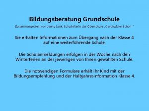 Bildungsberatung Grundschule Zusammengestellt von Jenny Lenk Schulleiterin der