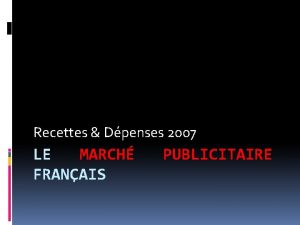 Recettes Dpenses 2007 LE MARCH FRANAIS PUBLICITAIRE Recettes