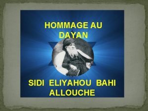 HOMMAGE AU DAYAN SIDI ELIYAHOU BAHI ALLOUCHE v