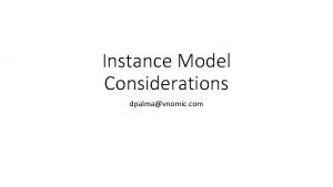 Instance Model Considerations dpalmavnomic com Instance Model Objectives