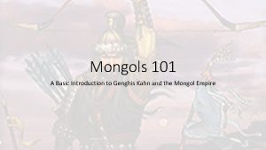 Mongols 101 A Basic Introduction to Genghis Kahn