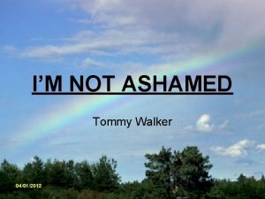 IM NOT ASHAMED Tommy Walker 04012012 CCLI1469187 JESUS