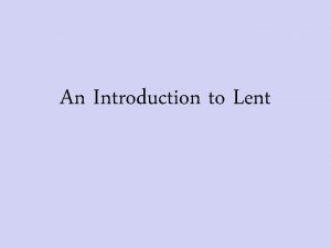 An Introduction to Lent Lent is a very