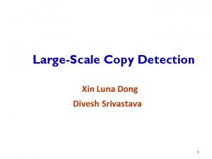 LargeScale Copy Detection Xin Luna Dong Divesh Srivastava