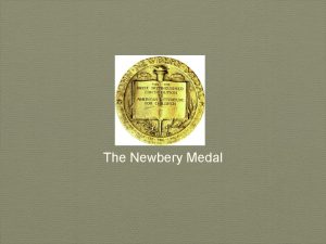 The Newbery Medal About the Newbery Medal The