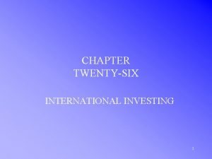 CHAPTER TWENTYSIX INTERNATIONAL INVESTING 1 THE TOTAL INVESTABLE