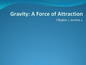 Gravity A Force of Attraction Chapter 1 section