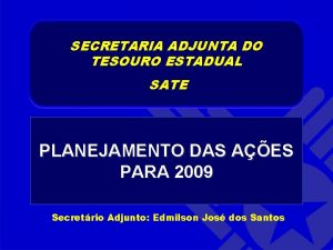 SECRETARIA ADJUNTA DO TESOURO ESTADUAL SATE PLANEJAMENTO DAS