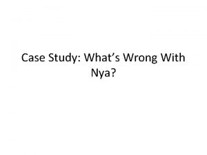 Case Study Whats Wrong With Nya Whats Wrong