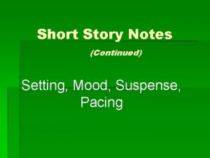 Short Story Notes Continued Setting Mood Suspense Pacing