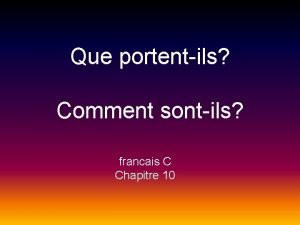 Que portentils Comment sontils francais C Chapitre 10