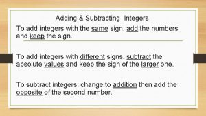 Adding Subtracting Integers To add integers with the