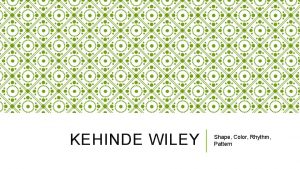 KEHINDE WILEY Shape Color Rhythm Pattern ELEMENTS AND