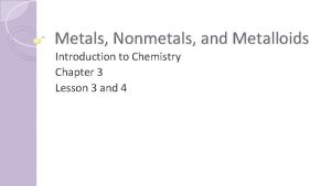 Metals Nonmetals and Metalloids Introduction to Chemistry Chapter