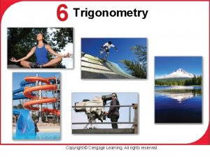 6 Trigonometry Copyright Cengage Learning All rights reserved