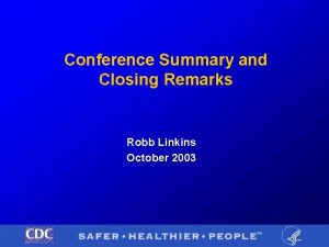 Conference Summary and Closing Remarks Robb Linkins October